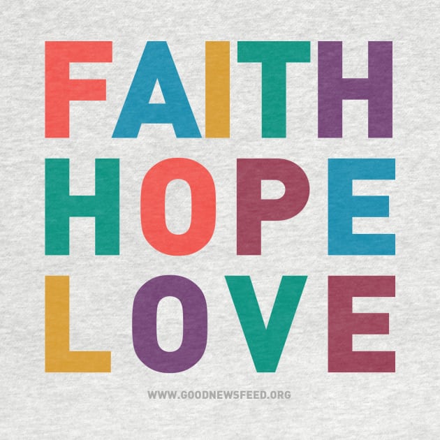 Faith Hope Love by goodnewsfeed